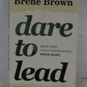 Dare to Lead : Brave Work. Tough Conversations. Whole Hearts by Brené Brown...