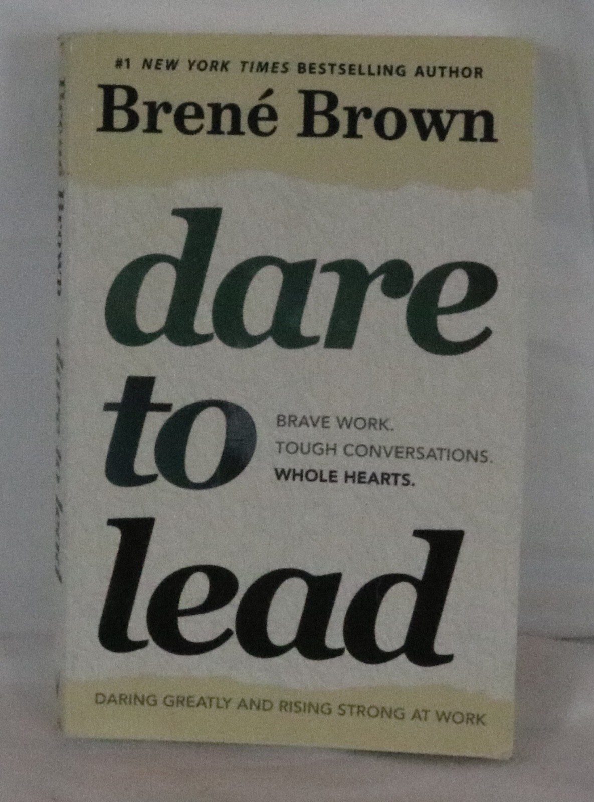 Dare to Lead : Brave Work. Tough Conversations. Whole Hearts by Brené Brown...