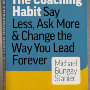 The Coaching Habit Book By Michael Bungay Stanier